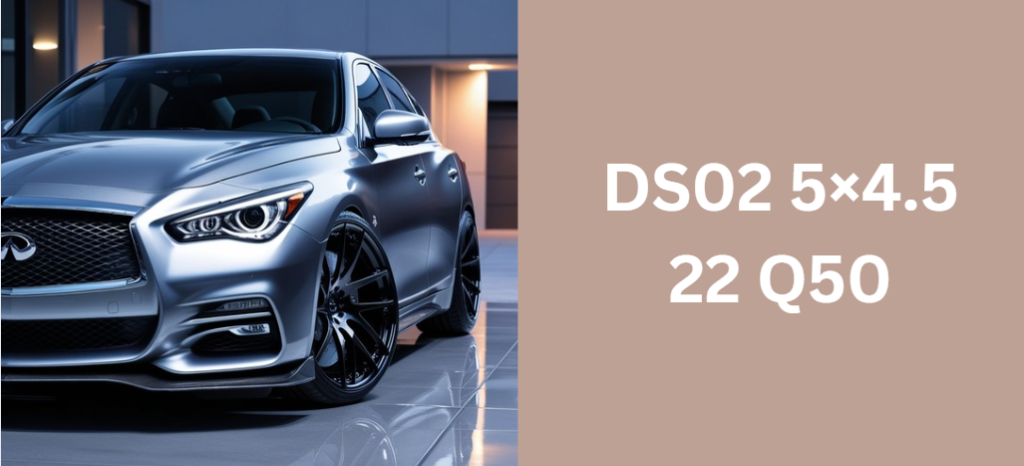 DS02 5×4.5 22 Q50